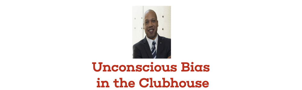 Unconscious Bias in the Clubhouse